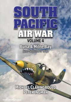 Claringbould, Michael/Ingman, Peter: South Pacific Air War. Volume 4: Buna & Milne Bay June-September 1942 