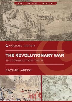 Abbiss, Rachael M.: The Revolutionary War. The Coming Storm, 1763-75 