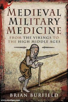 Burfield, Brian: Medieval Military Medicine. From the Vikings to High Middle Ages 