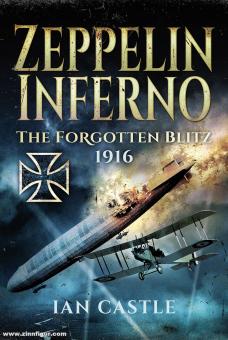 Castle, Ian: Zeppelin Inferno. The Forgotten Blitz 1916 