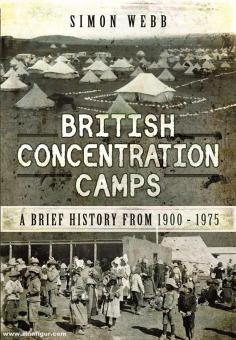 Webb, Simon: British Concentration Camps. A Brief History from 1900-1975 