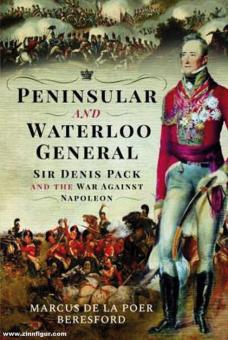Poer Beresford, Marcus de la: Peninsular and Waterloo General. Sir Denis Pack and the War Against Napoleon 