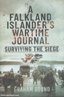 Bound, Graham: A Falkland Islander's Wartime Journal. Surviving the Siege 