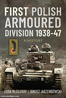 McGilvray, Evan/Jarzembowski, Janusz: First Polish Armoured Division 1938-47. A History 
