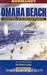 Kilvert-Jones, T.: Normandy. Omaha Beach. V Corp's Battle for the Normandy Beachhead 