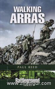 Reed, P.: Walking Arras. A Guide to the 1917 Arras Battlefields 