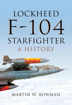 Bowman, Martin W.: Lockheed F-104 Starfighter. A History 