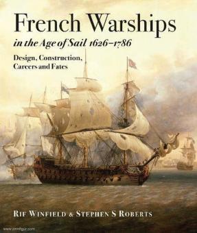 Winfield, Rif/Roberts, Stephen S.: French Warships in the Age of Sail 1626-1786. Design, Construction, Carreers and Fates 