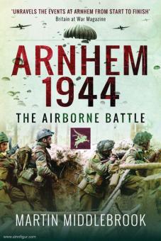 Middlebrook, Martin: Arnhem 1944. The Airborne Battle, 17-26 September 