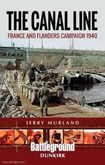 Murland, Jerry: The Canal Line. France and Flanders Campaign 1940 