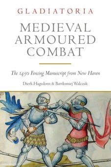 Hagedorn, Dierk/Walczak, Bartlomiej: Medieval Armoured Combat. The 1450 Fencing Manuscript from New Haven 