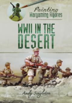 Sigleton, Andy: Painting Wargaming Figures. WWII in the Desert 
