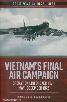Emerson, Stephen: Vietnam's final Air Campaign. Operation Linebacker, I & II. May-December 1972 