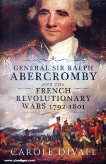Divall, Carole: General Sir Ralph Abercromby and the French Revolutionary Wars 1792-1801 
