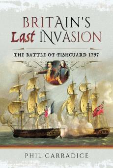 Carradice, Phil: Britain's Last Invasion. The Battle of Fishguard 1797 