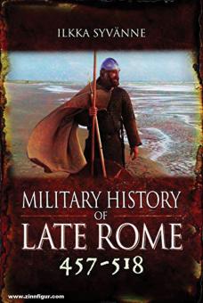 Syvänne, Ilkka: The Military History of Late Rome 457-518 Teil 5 