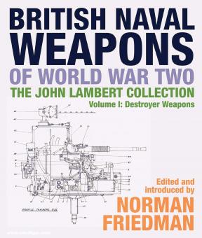 Friedman, Norman: British Naval Weapons of World War Two. The John Lambert Collection. Band 1: Destroyer Weapons 