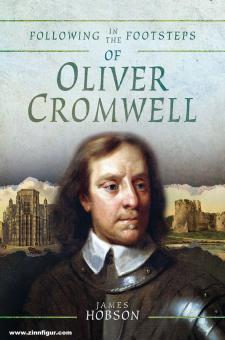 Hobson, James: Following in the Footsteps of Oliver Cromwell. A Historical Guide to the Civil War 