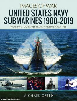 Green, Michael: Images of War. United States Navy Submarines 1900-2019. Rare Photographs from Wartime Archive 