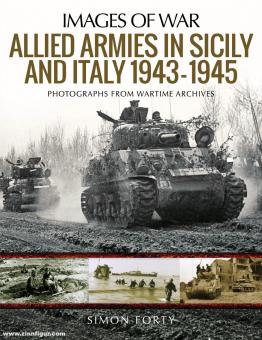 Forty, Simon: Images of War. Allied Armies in Sicily and Italy 1943-1945. Photographs from Wartime Archives 