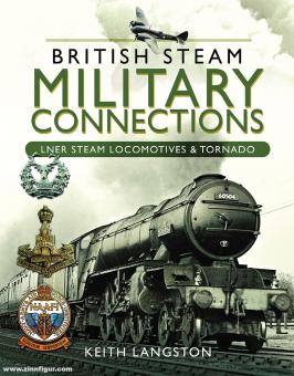 Langston, Keith: British Steam Military Connections. LNER Steam Locomotives & Tornado 