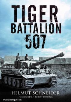 Schneider, Helmut: Tiger Battalion 507. Eyewitness Accounts from Hitler's Regiment 