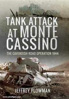 Plowman, Jeffrey: Tank Attack at Monte Cassino. The Cavendish Road Operation 1944 