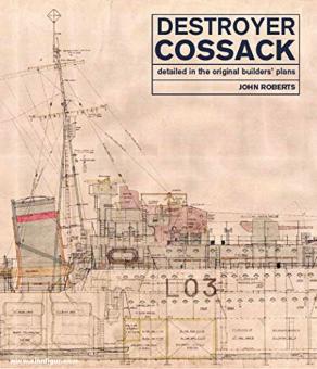 Roberts, John: Destroyer Cossack. Detailed in the Original Builders' Plans 
