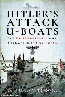 Mallmann Showell, Jak P.: Hitler's Attack U-Boats. The Kriegsmarine's WWII Submarine Strike Force 