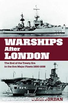 Jordan, John: Warships after London. The End of the Treaty Era in the five major Fleets, 1930-1936 