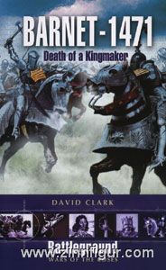 Clark, D.: Barnet - 1471. Death of a Kingmaker 