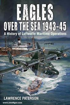 Paterson, Lawrence: Eagles over the Sea. A History of Luftwaffe Maritime Operations. Band 2: 1943-1945 