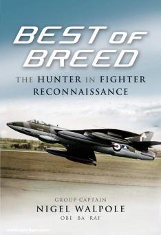 Walpole, Nigel: Best of Breed. The Hunter in Fighter Reconnaissance 