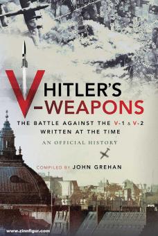Grehan, John: Hitler's V-Weapons. The Battle against the V1 and V2 in WWII 