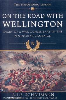 Schaumann, A. F. L.: On the Road with Wellington. Diary of a War Commissary in the Peninsular Campaign 
