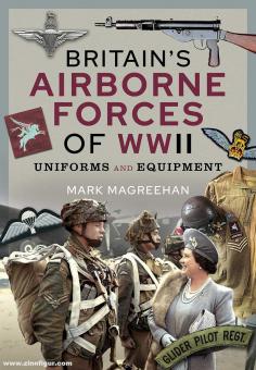 Magreehan, Mark: Britain's Airborne Forces of WWII Uniforms and Equipment 