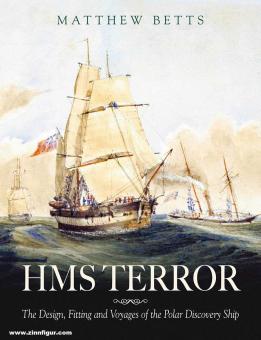 Betts, Matthew: HMS Terror. The Design, Fitting and Voyages of the Polar Discovery Ship 
