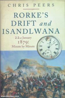 Peers, Chris: Rorke's Drift and Isandlwana 22nd January 1879: Minute by Minute 