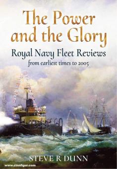 Dunn, Steve, R.: The Power and the Glory. Royal Navy Fleet Reviews from Earliest Times to 2005 