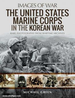 Green, Michael: Images of War. The United States Marine Corps in the Korean War. Rare Photographs from Wartime Archives 