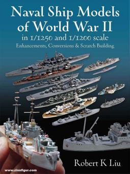 Liu, Robert K.: Naval Ship Models of World War II in 1/1250
and 1/1200 Scales. Enhancements, Conversions & Scratch Building 
