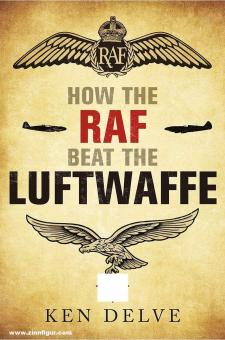 Delve, Ken/: How the RAF and USAAF Beat the Luftwaffe 