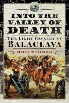Thomas, Nick: Into the Valley of Death. The Light Brigade at Balaclava 