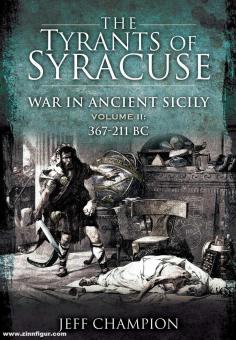 Champion, Jeff: The Tyrants of Syracuse. War in ancient Sicily. Band 2: 367-211. 