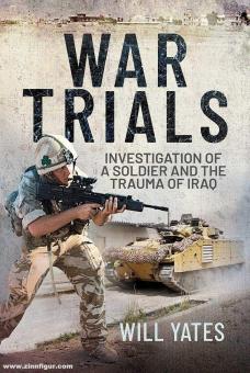 Yates, Will: War Trials. Investigation of a Soldier and the Trauma of Iraq 