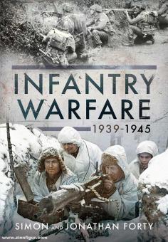 Forty, Simon/Forty, Jonathan: Infantry Warfare, 1939-1945 