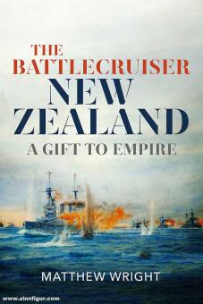 Wright, Matthew: The Battlecruiser New Zealand. A Gift to Empire 