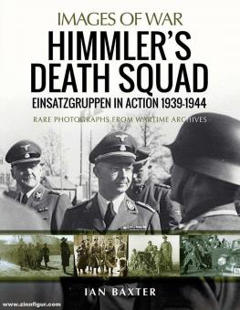 Baxter, Ian: Images of War. Himmler's Death Squad. Einsatzgruppen in Action, 1939-1944 