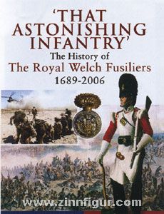 Glover, M./Riley, J.: That Astonishing Infantry. The History of the Royal Welch Fusiliers 1689-2006 