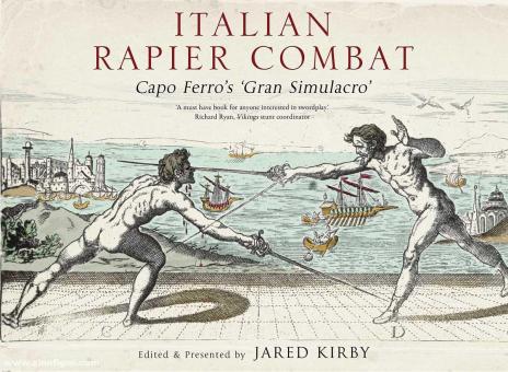 Ferro, Ridolfo Capo/Kirby, Jared (Hrsg.): Italian Rapier Combat. Capo Ferro's "Grand Simulacro" 